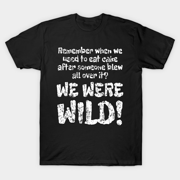 WE WERE WILD! Wear Out Distress T-Shirt by Duds4Fun